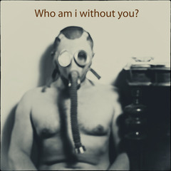 Who am i without you?